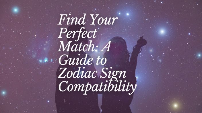 Find Your Perfect Match: A Guide to Zodiac Sign Compatibility