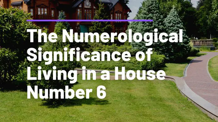 The Numerological Significance of Living in a House Number 6