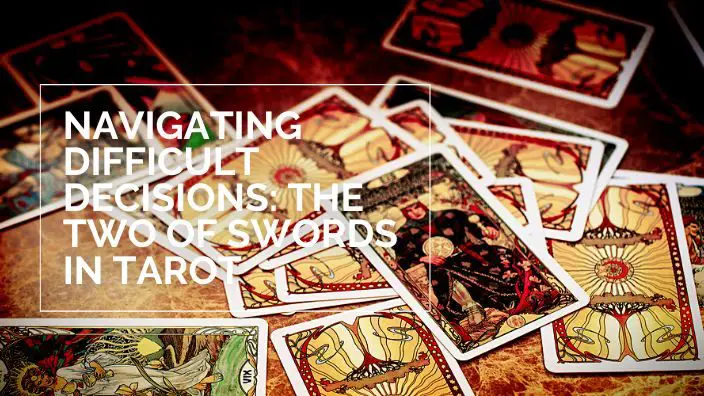 Navigating Difficult Decisions: The Two of Swords in Tarot